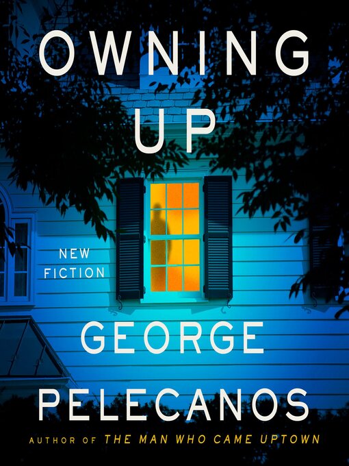 Title details for Owning Up by George Pelecanos - Available